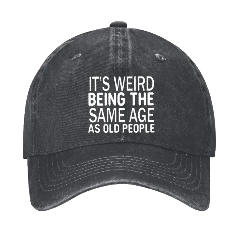 It's Weird Being The Same Age As Old People Cap Funny Saying Shirt for Men – Humorous T-Shirt