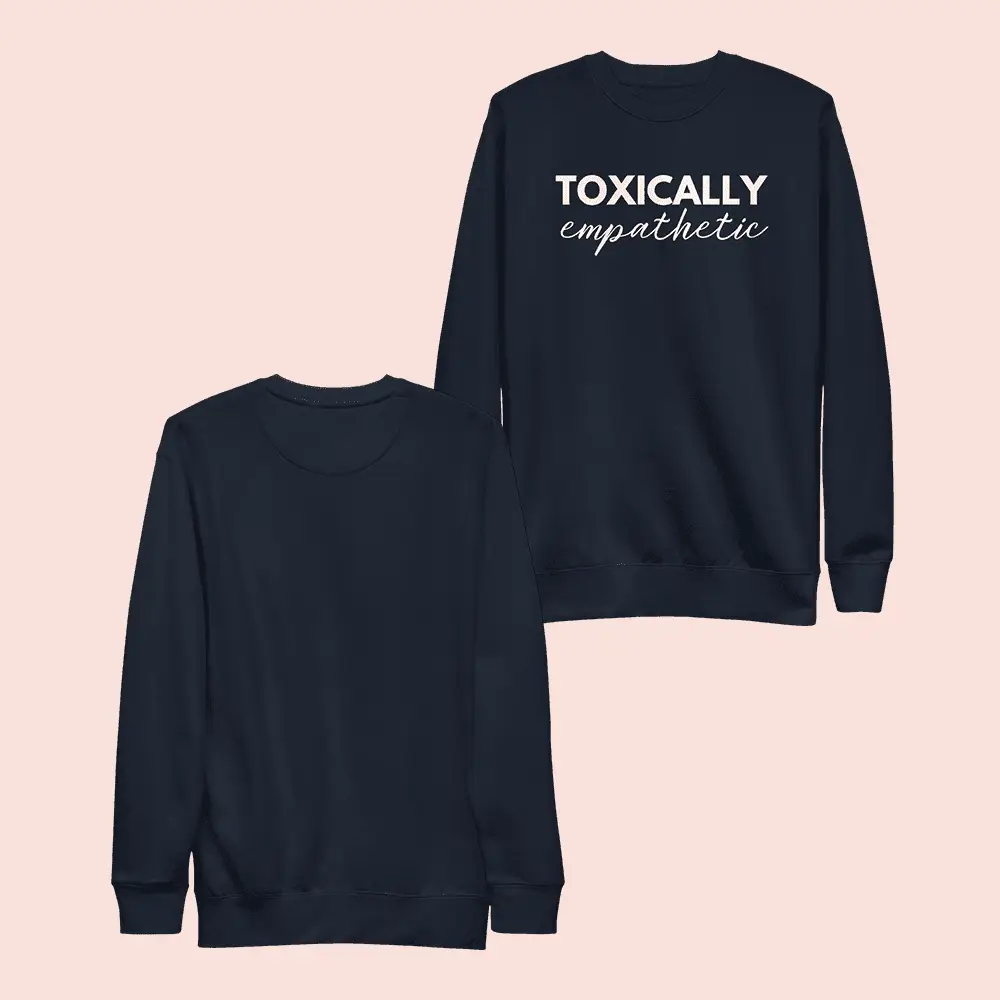 Jen Hamilton Merch Toxically Empathetic Sweatshirt Birthday Gifts For Friends