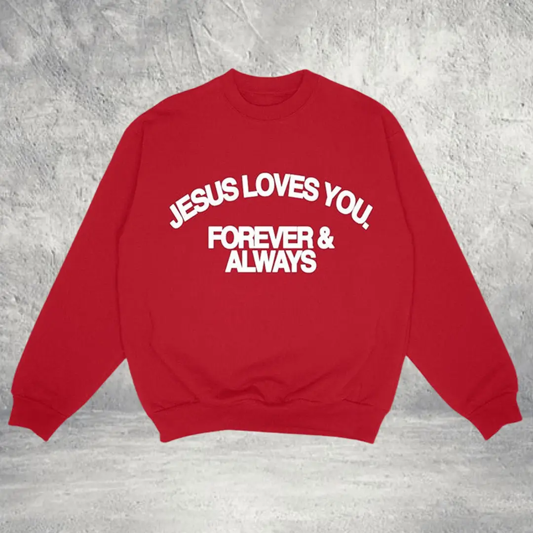 Jesus Loves You Merch Jesus Loves You Forever & Always Sweatshirt Religious Gift