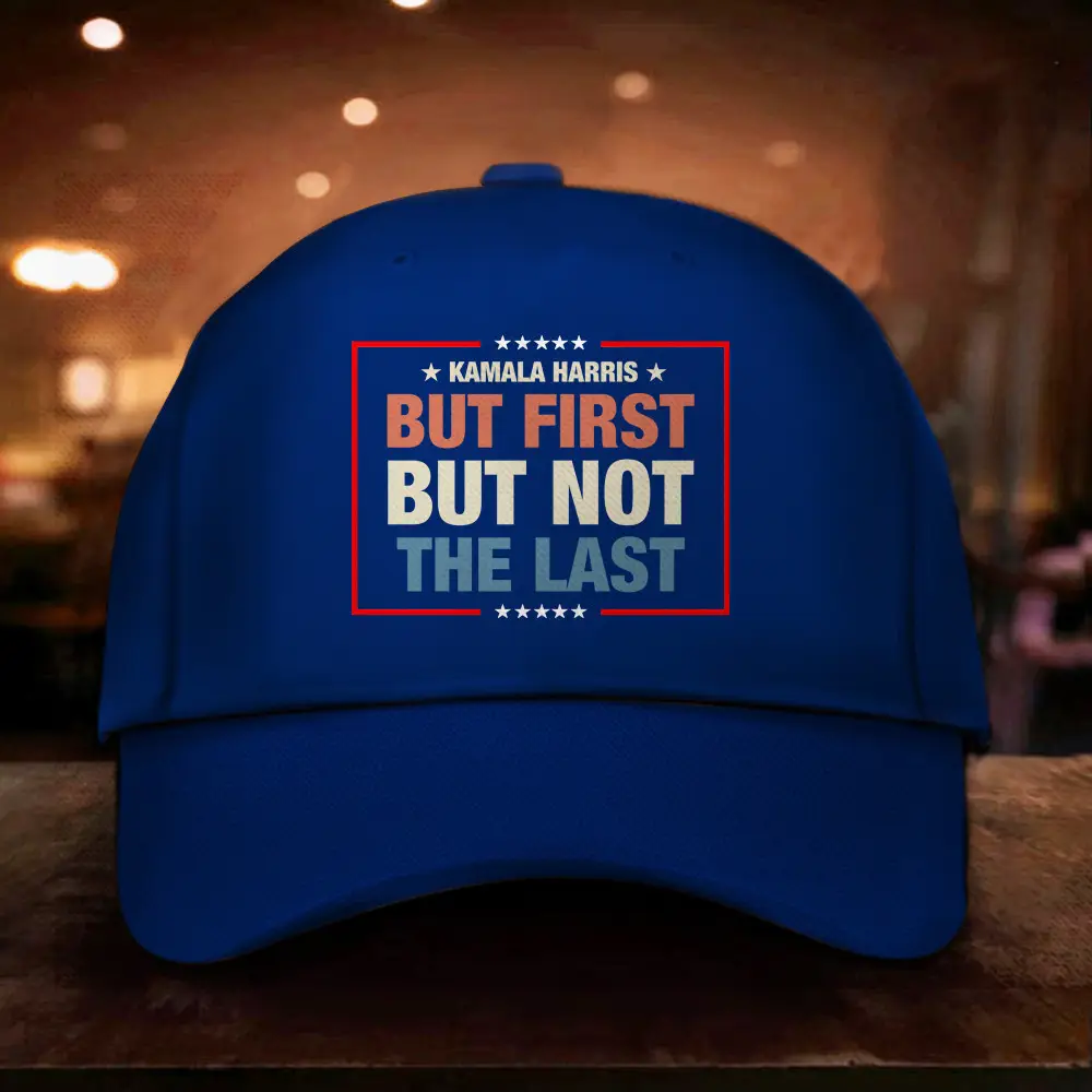 Kamala Harris But First But Not The Last Hat President Harris 2024 Hat For Democrats