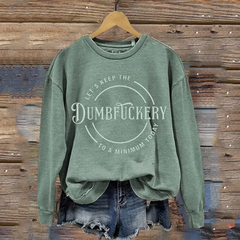 Let's Keep The Dumbfuckery Sweatshirt Funny Sarcastic Apparel Ideal Presents For Her Let's Keep The Dumbfuckery Sweatshirt Funny Sarcastic Apparel Ideal Presents For Her - Image 1