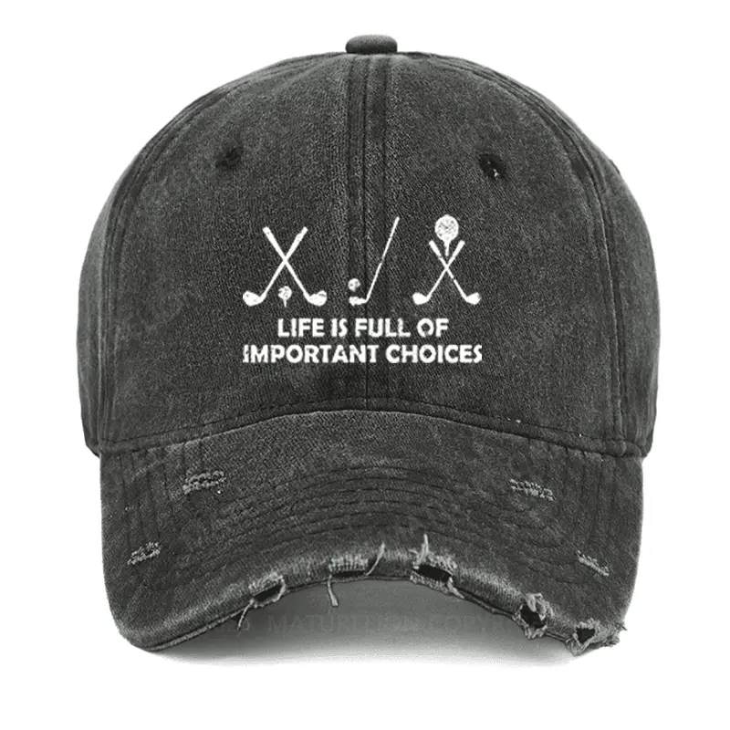 Life Is Full Of Important Choices Golf Washed Vintage Cap Funny Saying Shirt for Men – Hilariou