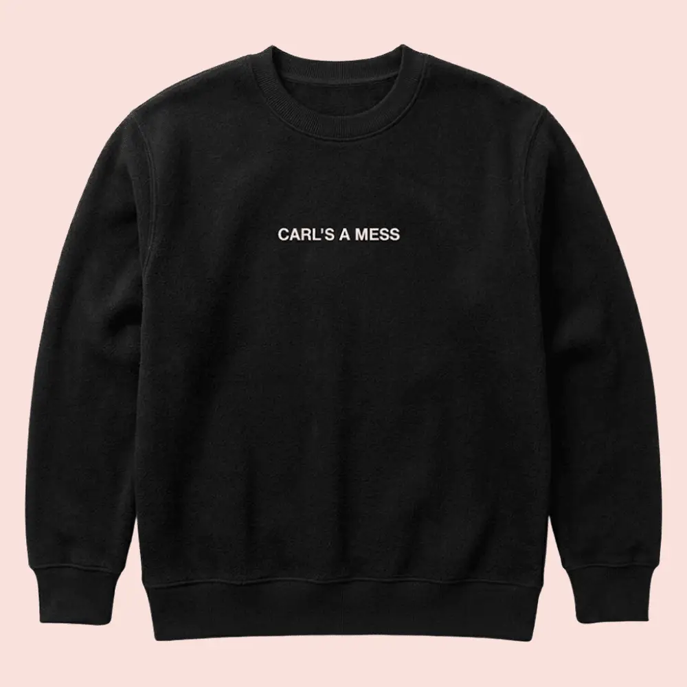 Loverboy Merch Carls A Mess Funny Reality TV Quote Sweatshirt Best Gift For Men