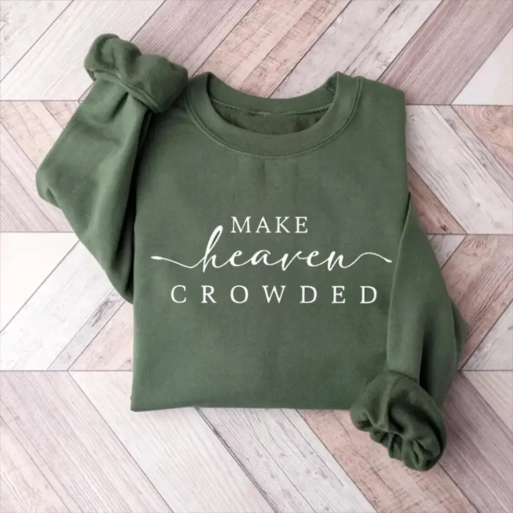 Make Heaven Crowded Christian Sweatshirt Christian Clothing Present For Girlfriend