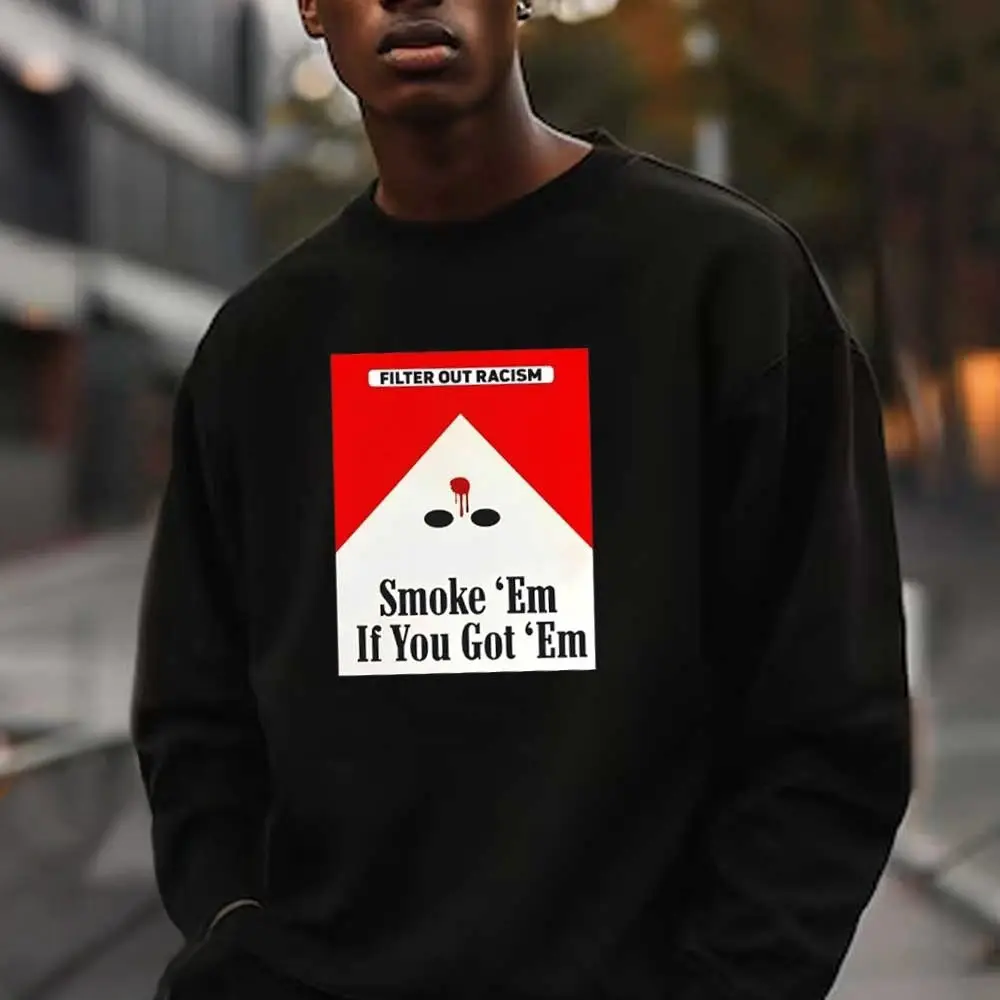 Marlboro Filter Out Racism Smoke Em If You Got Em Sweatshirt 2026 Gifts For Him