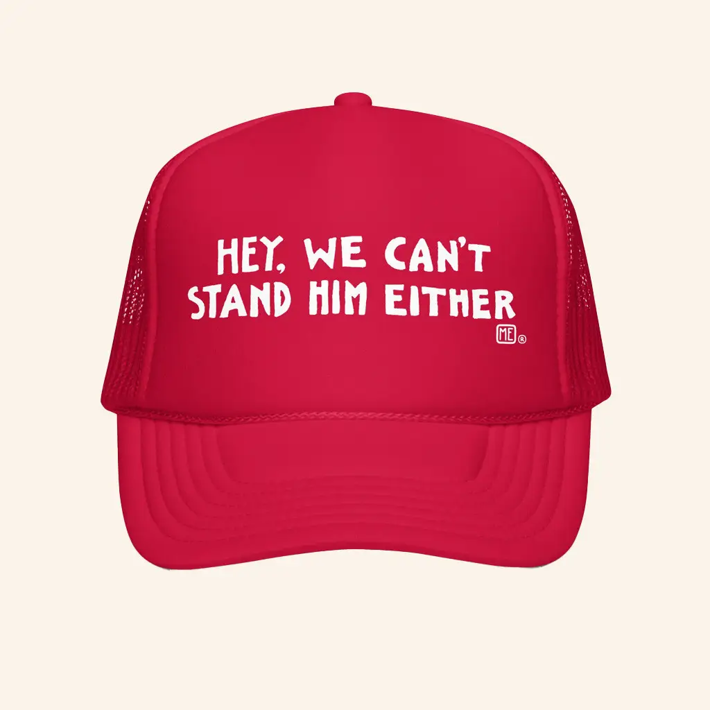 Mary Engelbreit Merch Hey We Can't Stand Him Either Foam Trucker Hat Gifts For Brother - WearandDecor