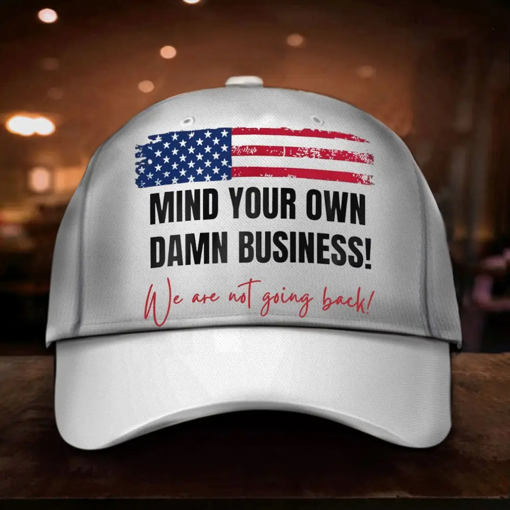 Mind Your Own Damn Business Kamala Harris Hat We Are Not Going Back Hat For Harris Voters