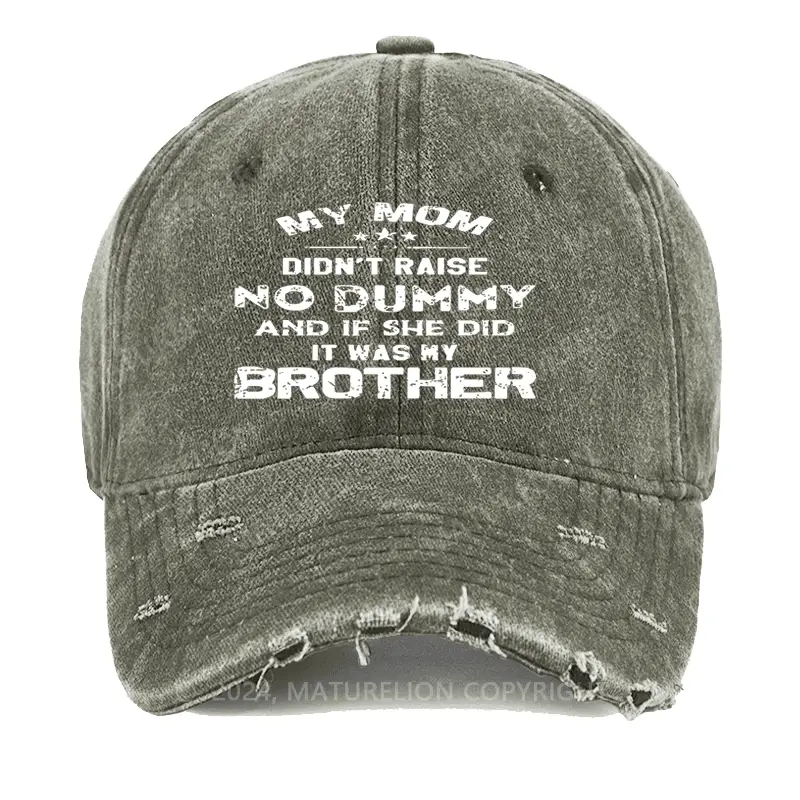 Mom Didn't Raise No Dummy, And If She Did It Was My Brother Washed Vintage Cap Men's Funny T-Sh