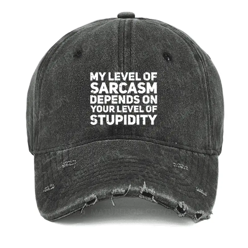 My Level Of Sarcasm Depends On Your Level Of Stupidity Washed Vintage Cap Funny Saying Shirt fo