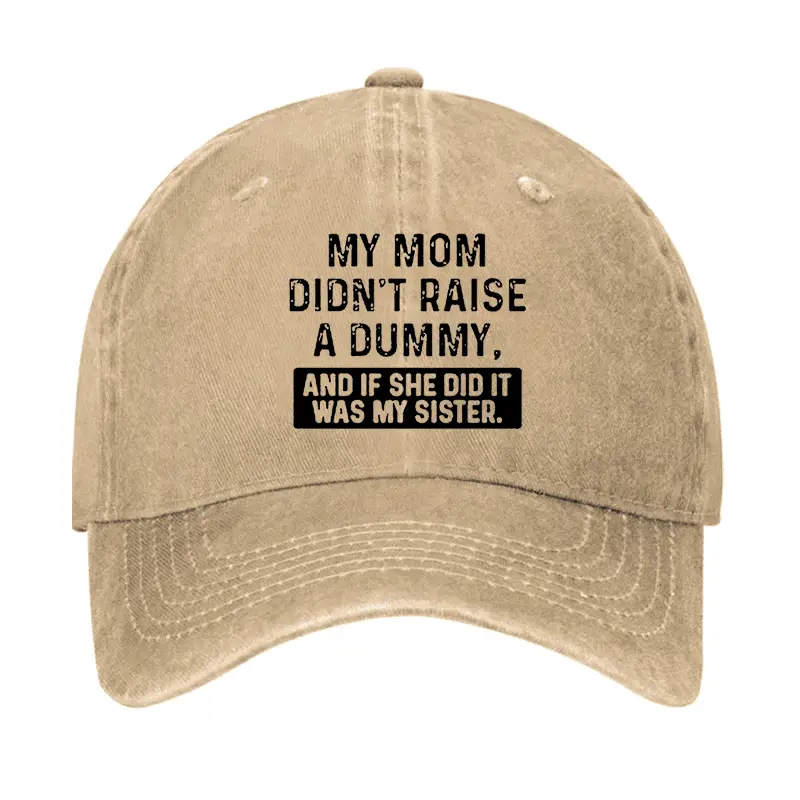 My Mom Didn't Raise A Dummy, And If She Did It Was My Sister Funny Cap Funny Graphic Tee for Me
