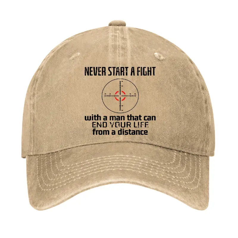 Never Start A Fight With A Man That Can End Your Life From A Distance Cap Men’s Funny Statement
