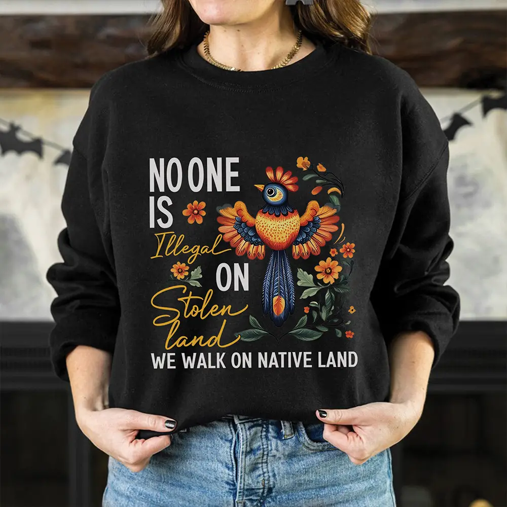 No One Is Illegal On Stolen Land Sweatshirt Native American Heritage Month Clothing Line