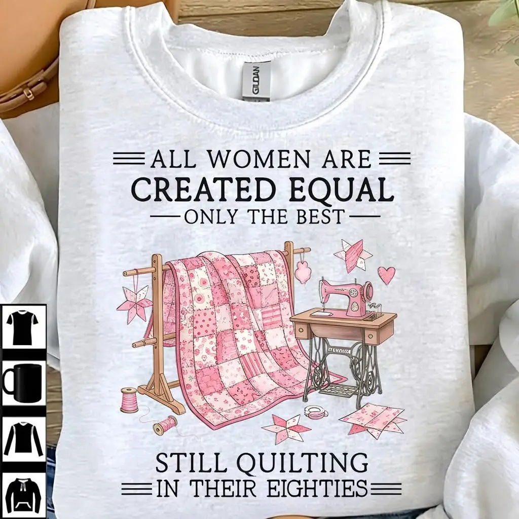 Only The Best Women Still Quilting In Their Eighties Sweatshirt Gifts For Sewing Lovers