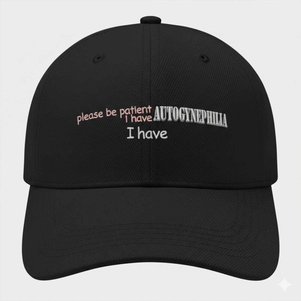 Please Be Patient I Have Autogynephilia Hat I Have AGP Cap Black Gifts For Friends