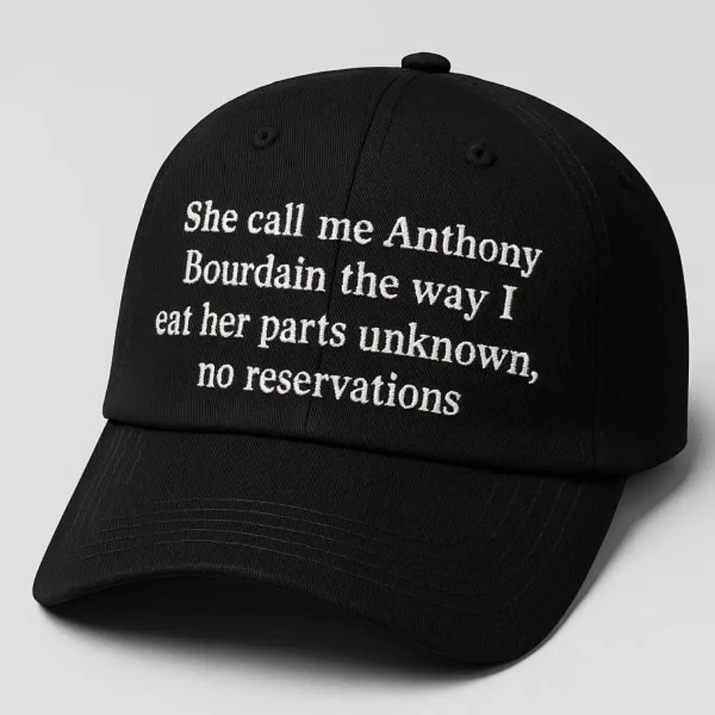 She Call Me Anthony Bourdain The Way I Eat Her Parts Unknown Hat Embroidered Gifts For Him - WearandDecor
