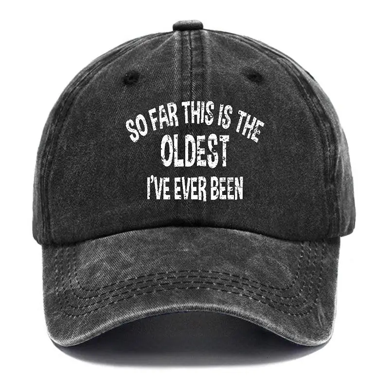 So Far This Is The Oldest I've Ever Been Funny Birthday Gift Cap Hilarious Men’s T-Shirt – Funn