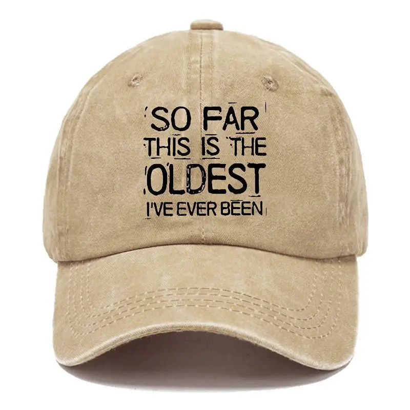 So Far This Is The Oldest I've Ever Been Funny Gift Cap Men's Funny Quotes T-Shirt – Humorous G