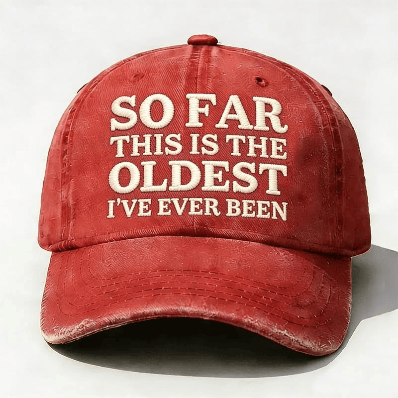 So Far This Is The Oldest I'Ve Ever Been Hat Funny Saying Baseball Cap Father's Day Gifts