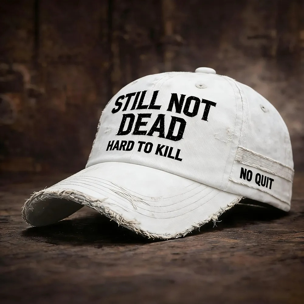 Still Not Dead Hard To Kill Hat No Quit Resilience Baseball Cap Gift For Him