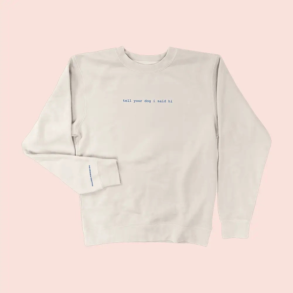 Tell Your Dog I Said Hi Merch Classic Sweatshirt Presents For Dog Owners