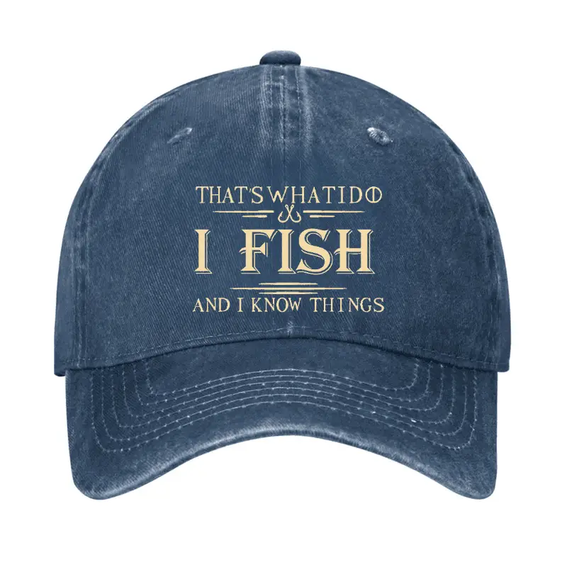 That's What I Do I Fish And I Know Things Cap Adult Funny Shirt – Hilarious Graphic Tee for Men