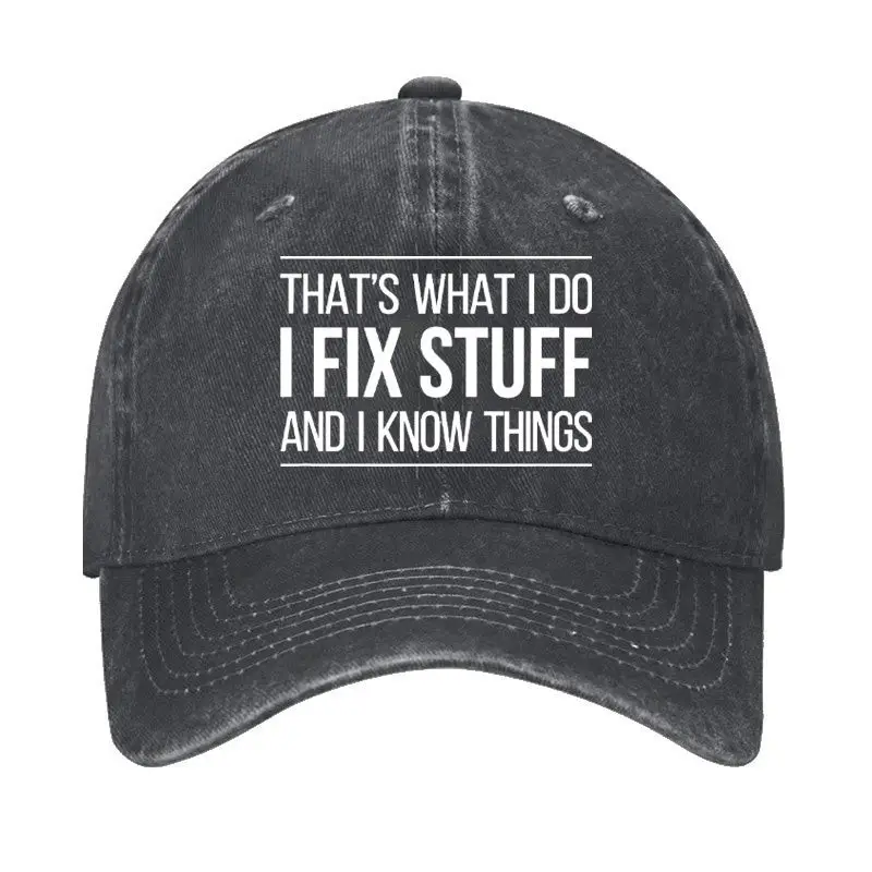 That's What I Do I Fix Stuff And I Know Things Cap Men's Funny Quotes T-Shirt – Humorous Graphi