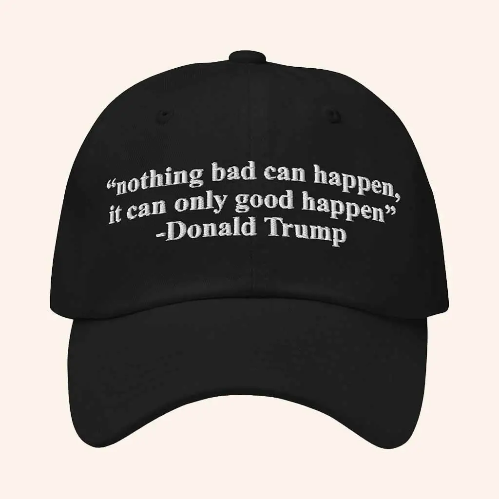 The Good Shirts Merch It Can Only Good Happen Donald Trump Quote Hat Dad Christmas Gifts -WearandDecor