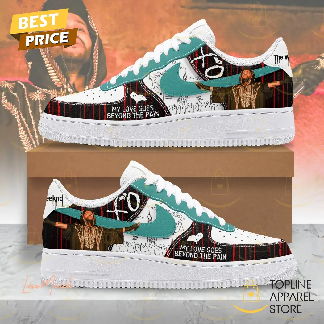 The Weeknd XO My Love Gose Beyond The Pain Air Force 1
