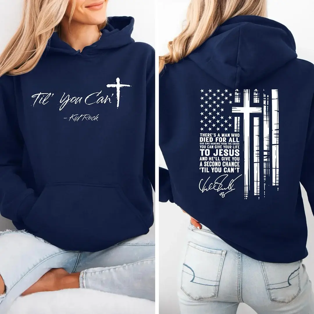 Till You Can't Kid Rock Hoodie Christian Cross USA Flag Clothing Kid Rock Signed Merch Gifts