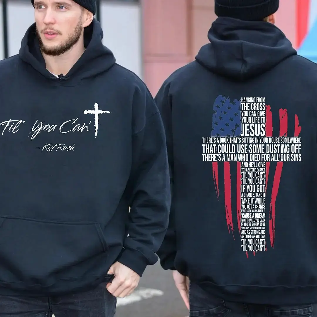 Till You Can't Kid Rock Hoodie For Men Faith Cross Hooded Sweatshirt Kid Rock Merch