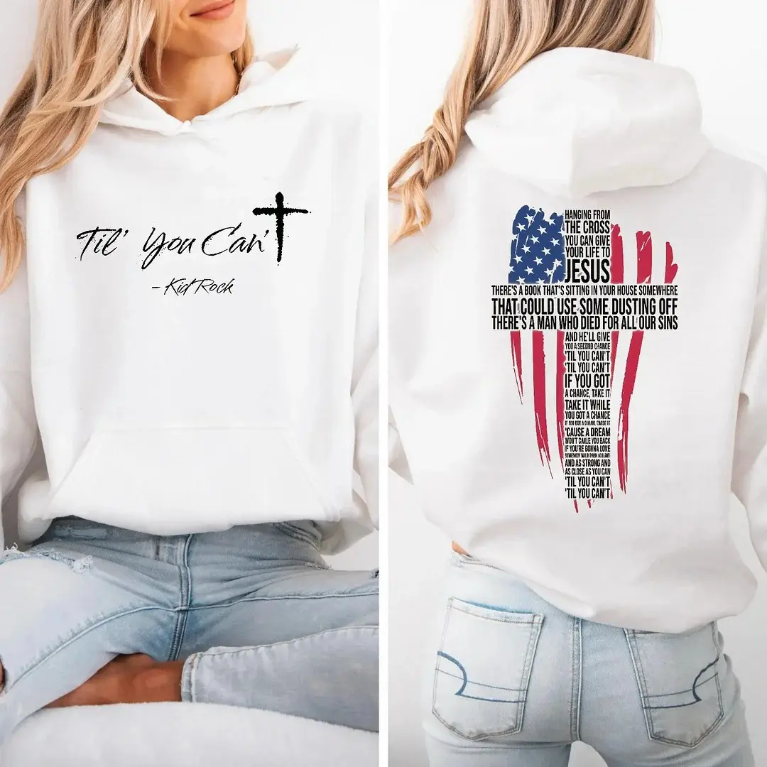 Till You Can't Kid Rock Hoodie White Faith Cross USA Flag Hoodie Music Lovers Gifts For Her