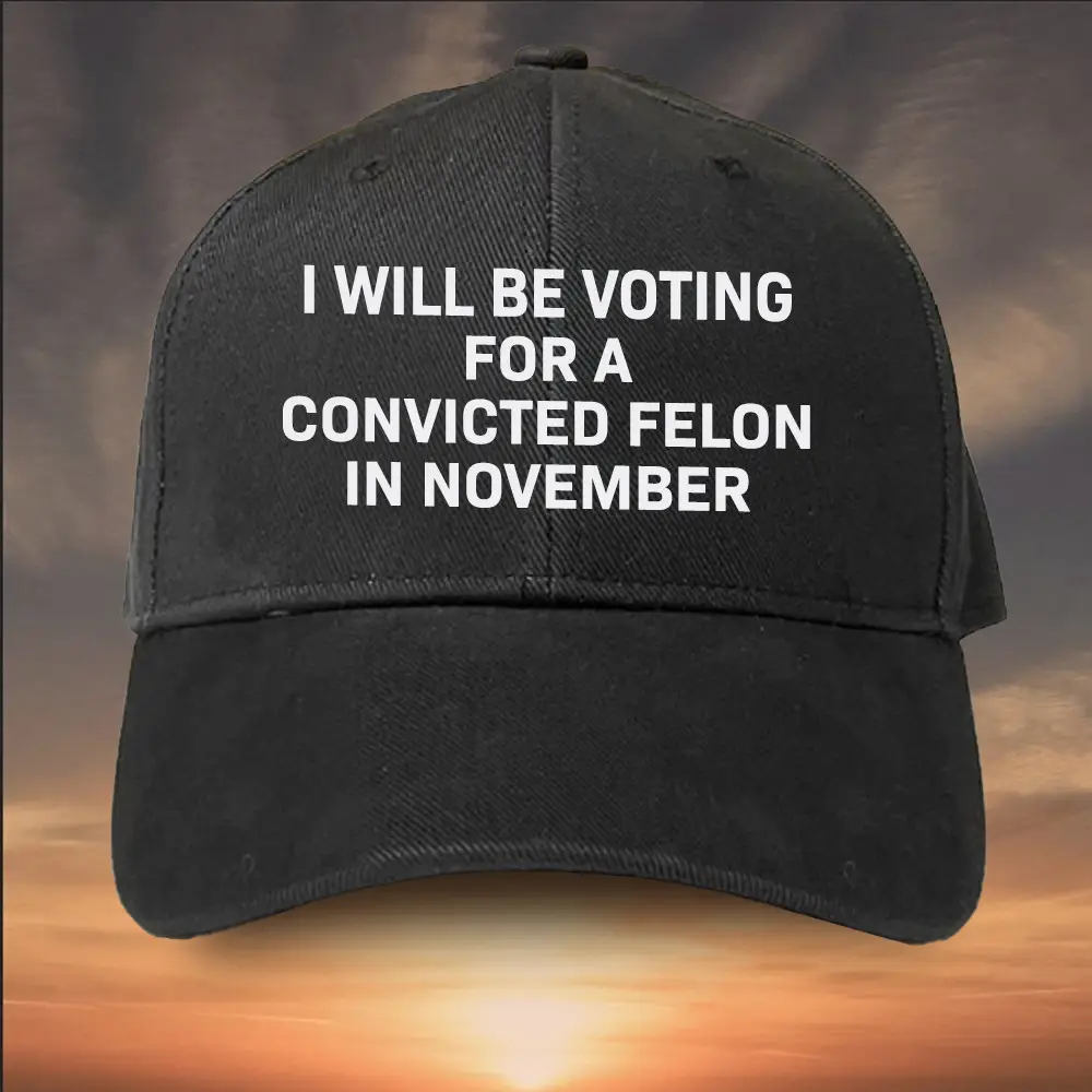 Trump 2024 Hat I Will Be Voting For A Convicted Felon In November Donald Trump Hat Trump 2024 Hat I Will Be Voting For A Convicted Felon In November Donald Trump Hat - Image 1