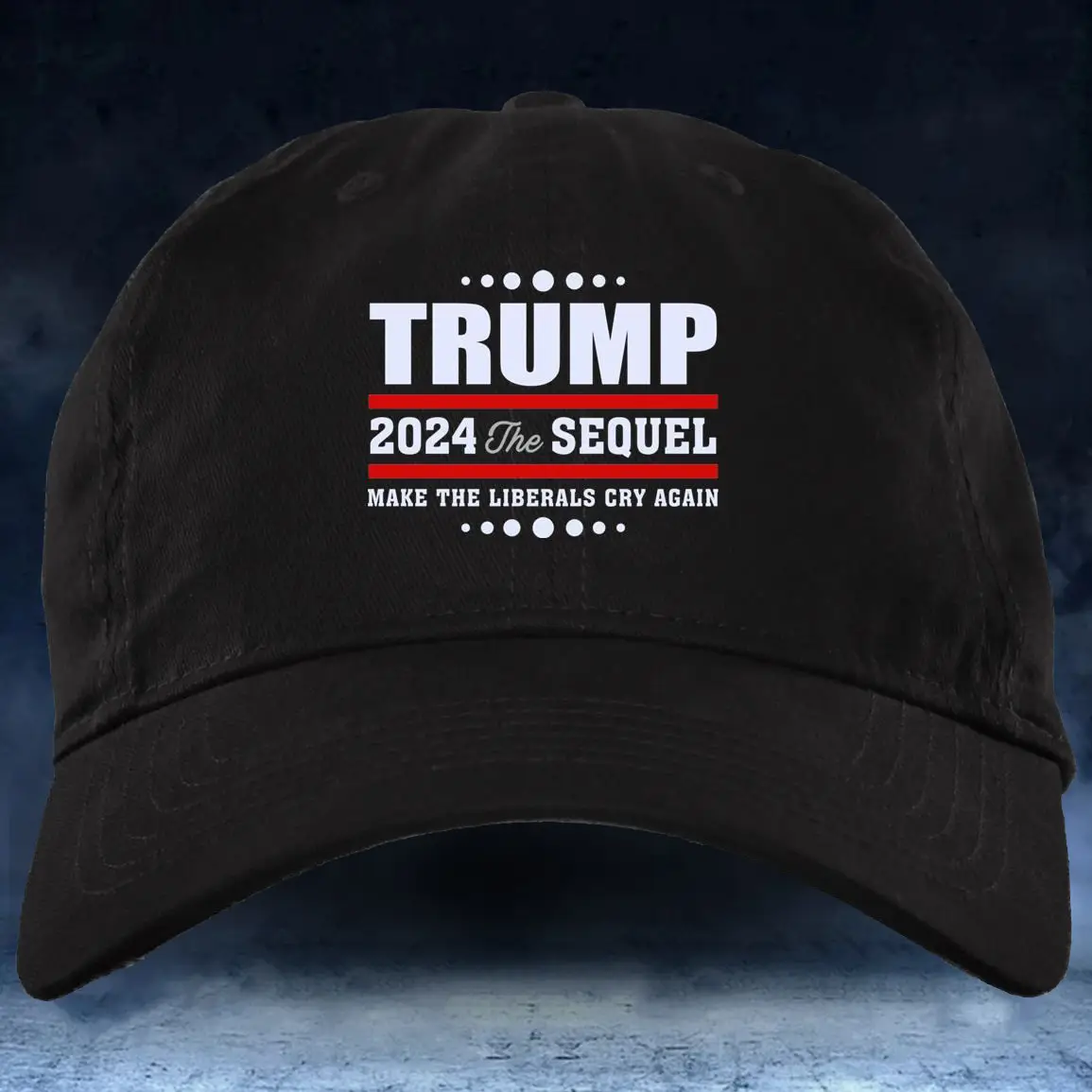 Trump 2024 The Sequel Make The Liberals Cry Again Hat Support Trump 2024 Merchandise