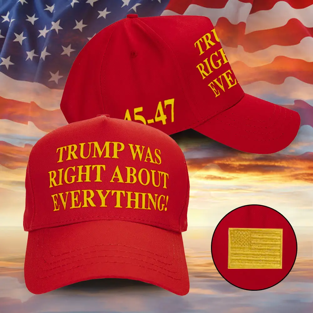 Trump Was Right Hat Embroidered Trump New Hat Trump Was Right About Everything 45-47 Merch