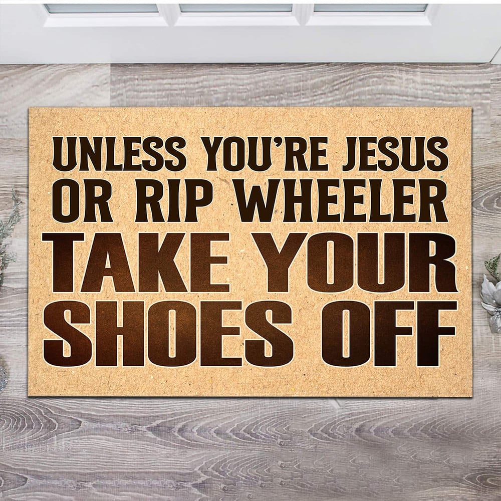 Unless You’re Jesus Or Rip Wheeler Please Remove Your Shoes Off Doormat Funny Welcome Mat Decor Unless You’re Jesus Or Rip Wheeler Please Remove Your Shoes Off Doormat Funny Welcome Mat Decor - Image 1