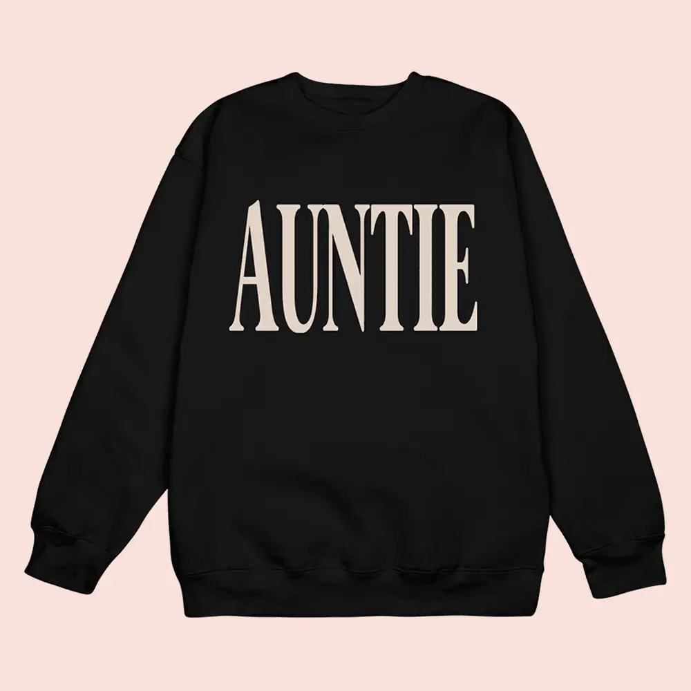 What We Said Merch Auntie Sweatshirt Clothing Special Gift For Dude