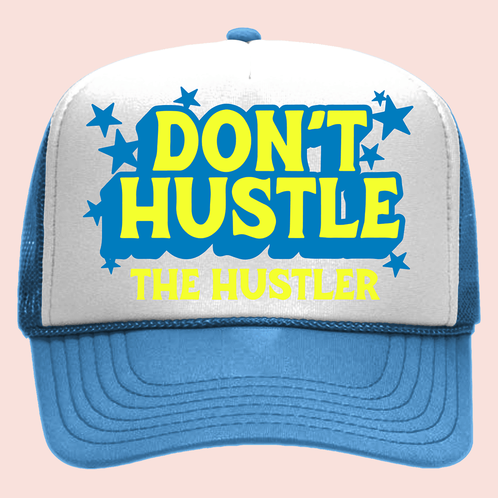 What We Said Merch Don't Hustle The Hustler Trucker Hat Unique Gift Ideas