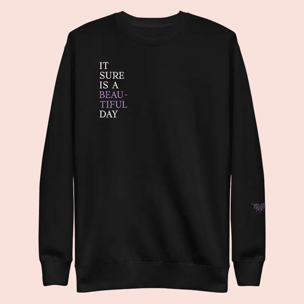 What We Said Merch It Sure Is A Beautiful Day Sweatshirt Clothes Gift For Bestie