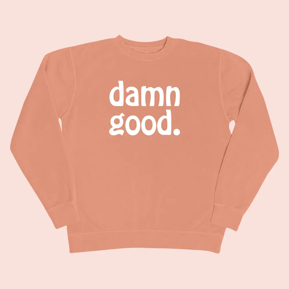 What We Said Merch The Damn Good Sweatshirt Clothes Best Gift Ideas