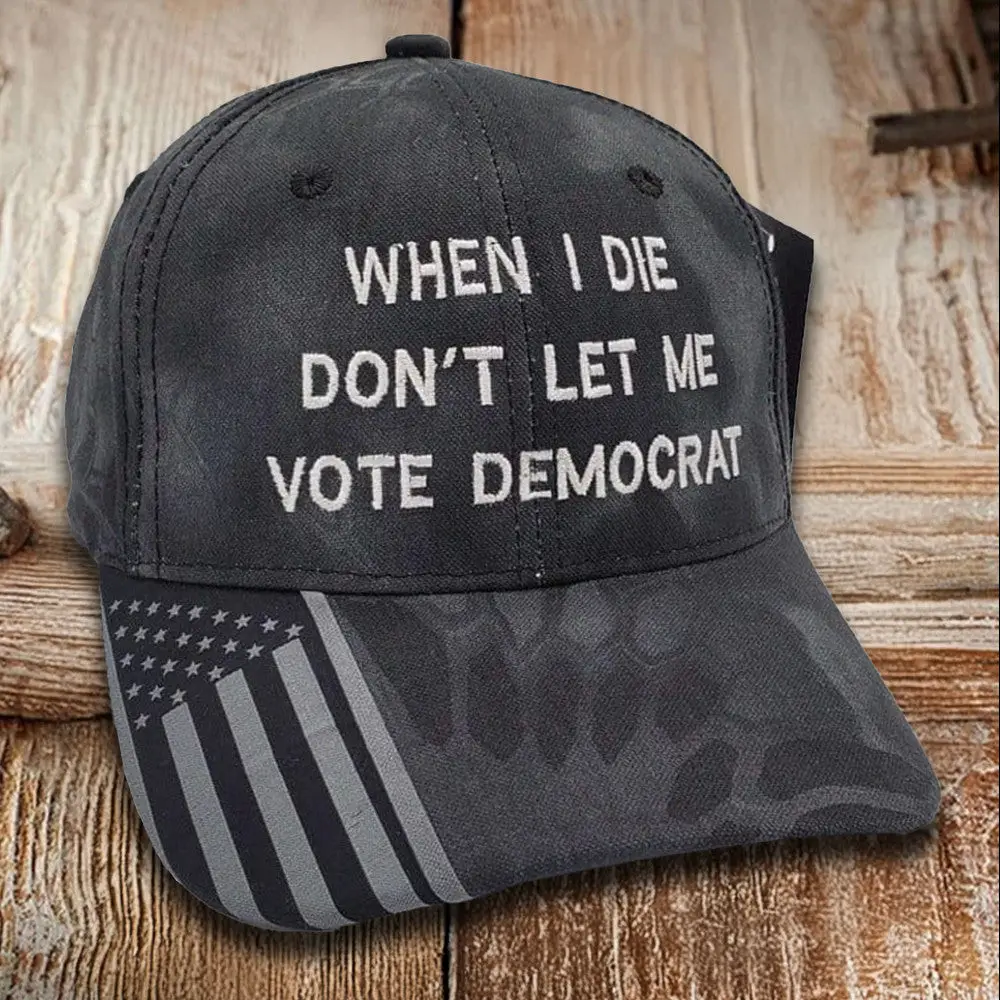 When I Die Don't Let Me Vote Democrat Embroidered Camo Hat Anti Democrat Patriotic Hat Gifts -WearandDecor