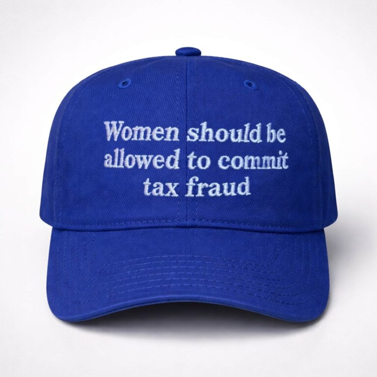 Women Should Be Allowed To Commit Tax Fraud Hat Funny Slogan Merch Gift For Girl