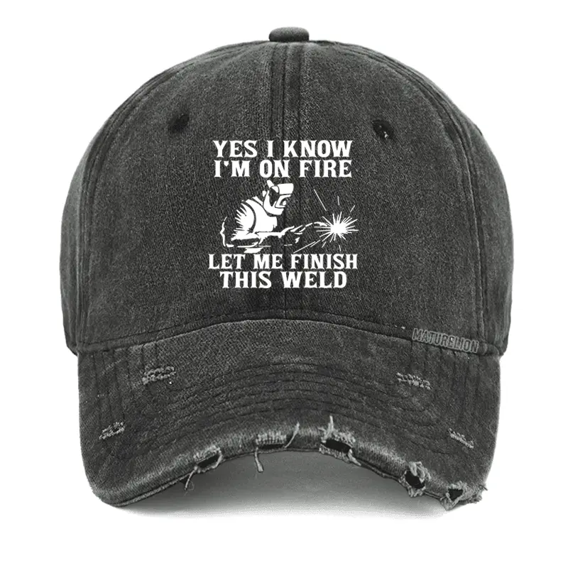 Yes I Know I'm On Fire Let Me Finish This Weld Washed Vintage Cap Funny Saying Tee for Men – Hi