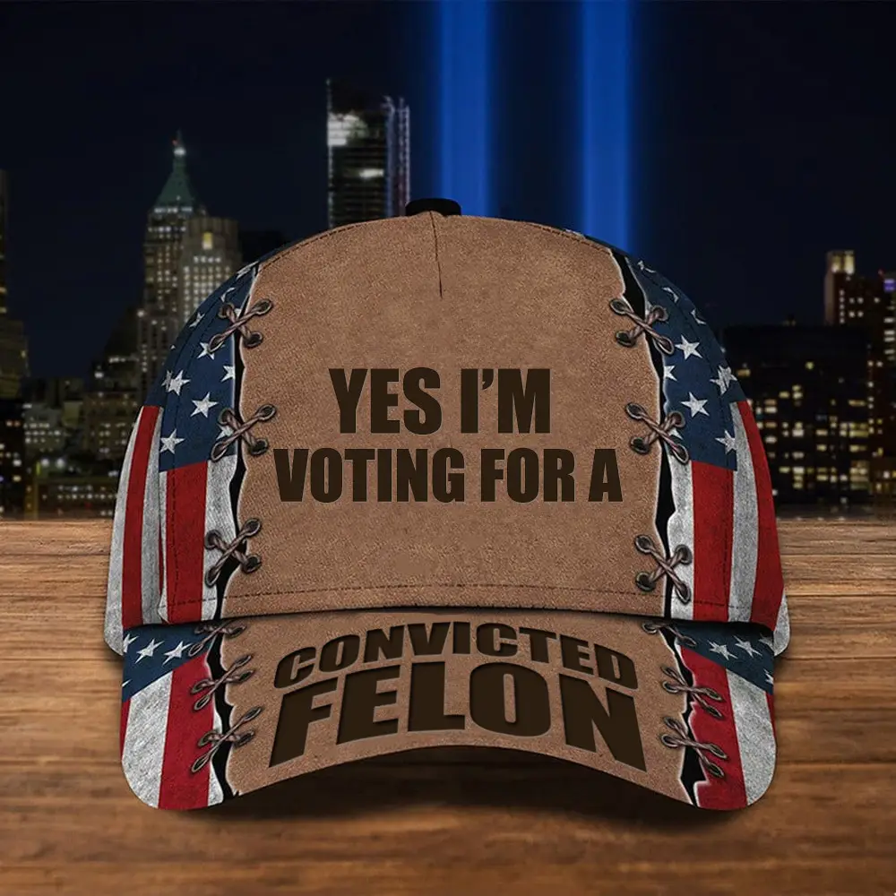 Yes I'm Voting For A Convicted Felon Hat American Flag Hat Trump 2024 Merch For Supporters