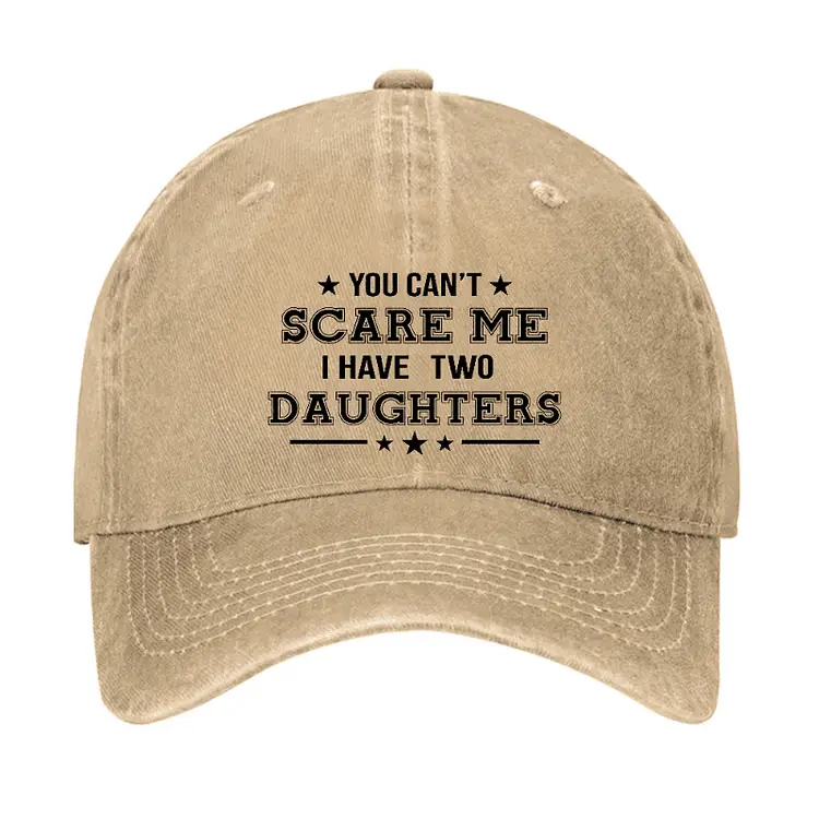 You Can't Scare Me I Have Two Daughters Cap Humorous T-Shirt for Men – Funny Quotes Shirt