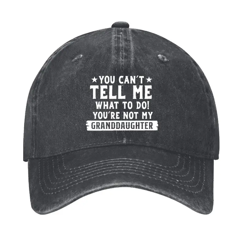You Can't Tell Me What To Do You Are Not My Granddaughter Cap Humorous T-Shirt for Men – Sarcas