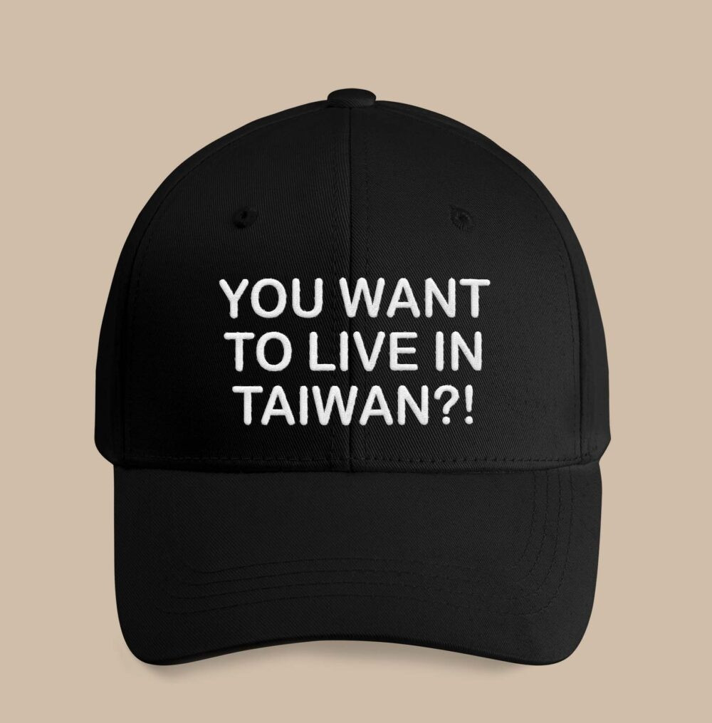 You Want To Live In Taiwan Hat Victoria Ratliff Cap Gift For Him