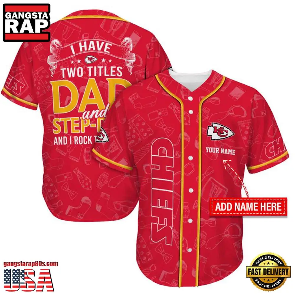 NFL Custom Name Kansas City Chiefs I Have Two Titles Father's Day New Design Baseball Jersey Shirt