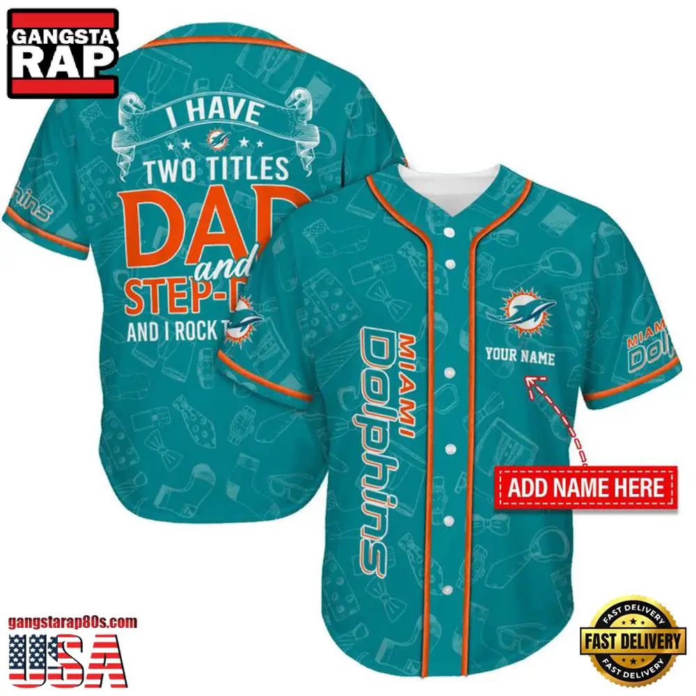 NFL Custom Name Miami Dolphins I Have Two Titles Father's Day New Design Baseball Jersey Shirt NFL Custom Name Miami Dolphins I Have Two Titles Father's Day New Design Baseball Jersey Shirt - Image 1