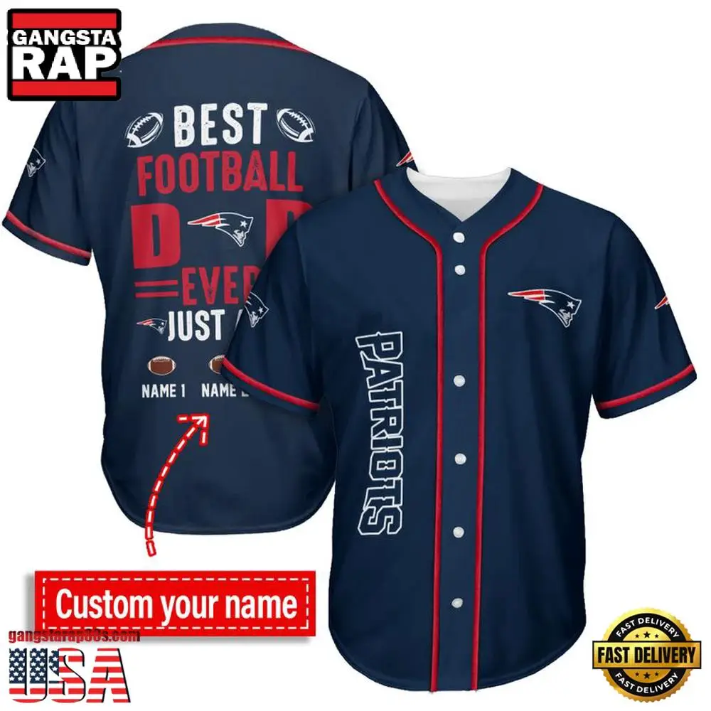 NFL Custom Name New England Patriots Best Dad Ever New Design Baseball Jersey Shirt