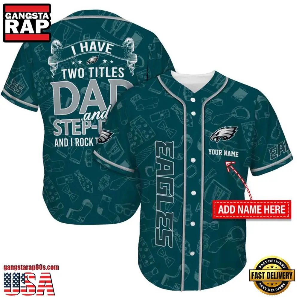 NFL Custom Name Philadelphia Eagles I Have Two Titles Father's Day New Design Baseball Jersey Shirt